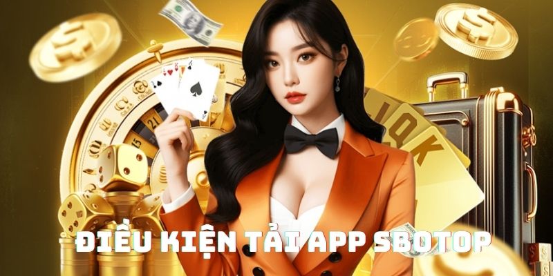 điều kiện để tải app sbotop