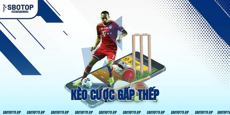 Kèo Cược Gấp Thếp